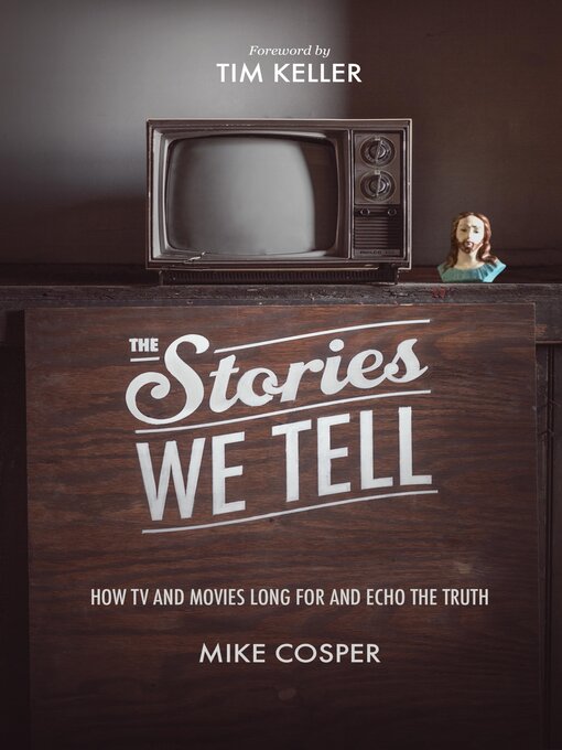 Title details for The Stories We Tell by Mike Cosper - Available